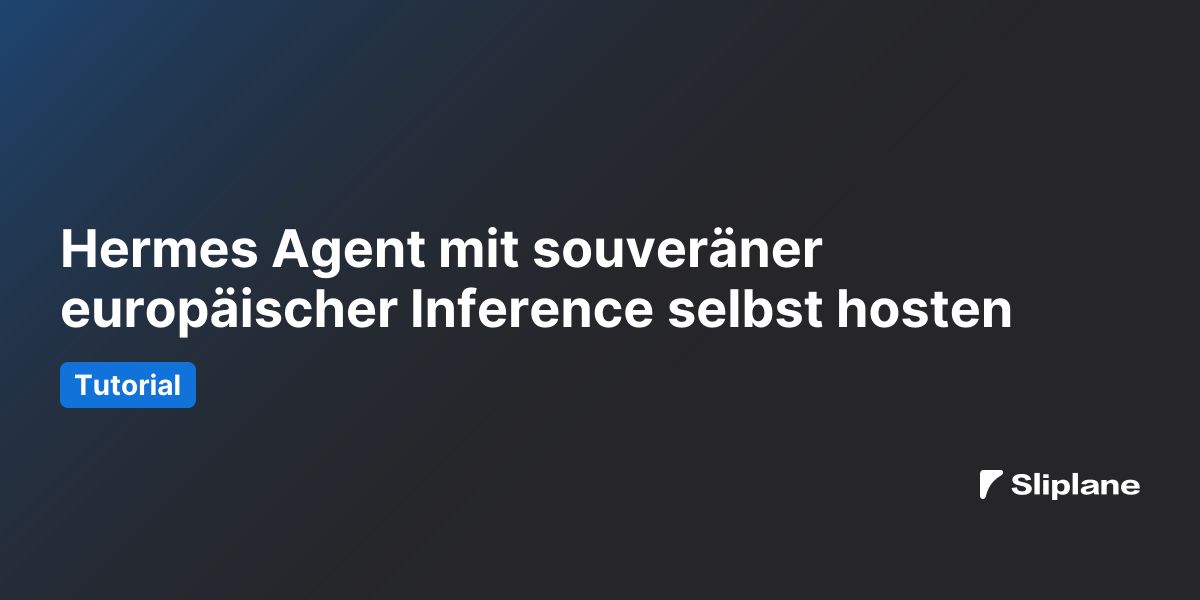 Hermes Agent mit souveräner europäischer Inference selbst hosten